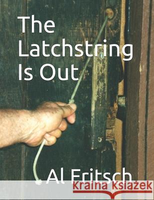 The Latchstring Is Out Al Fritsch 9780984644889