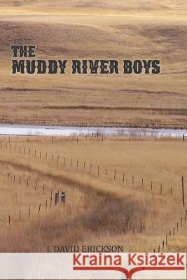 The Muddy River Boys: Dakota Tales J. David Erickson 9780984645954