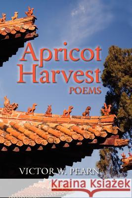 Apricot Harvest Victor W. Pearn 9780984652372