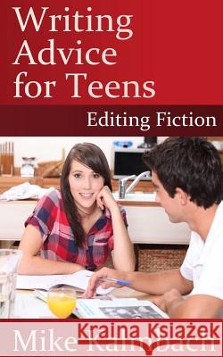 Writing Advice for Teens: Editing Fiction Mike Kalmbach 9780984654574