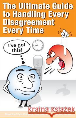 The Ultimate Guide to Handling Every Disagreement Every Time Robyn Odegaard Scott Morgan Bruzzano Russ 9780984658114