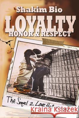 Loyalty Honor and Respect: The Sequel 2 Love Hell or Right Shakim Bio 9780984659623 Mikahs 7 Publishing