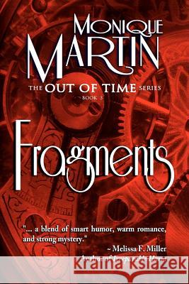 Fragments: Out of Time Book #3 Monique Martin 9780984660735 Monique Martin