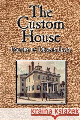 The Custom House Dennis Daly 9780984661411 Ibbetson Street Press