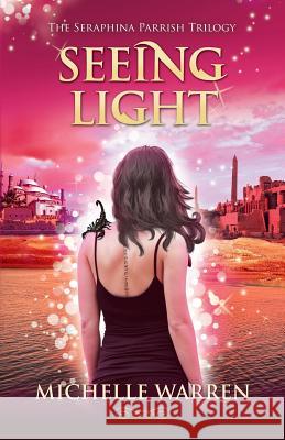 Seeing Light: The Seraphina Parrish Trilogy, Book 3 Michelle Warren Pam Berehulke 9780984662142 Kristine Michelle Preast