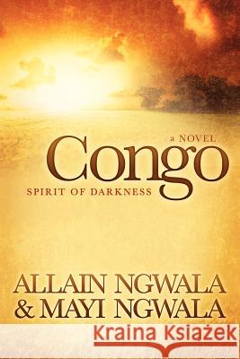 Congo: Spirit of Darkness Mayi Ngwala Allain Ngwala 9780984666300 Genet Press