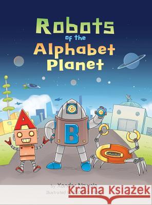 ABC: Robots of the Alphabet Planet Xander Ngwala Matto Haq Nakia Ngwala 9780984666355 Genet Press