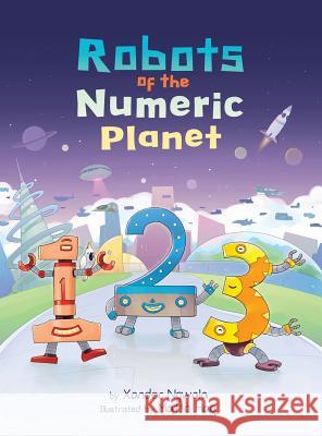 123: Robots of the Numeric Planet Xander Ngwala Matto Haq Nakia Ngwala 9780984666379 Genet Press