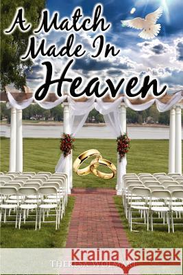 A Match Made in Heaven Theresa Wolmart 9780984667246 True Perspective Publishing House