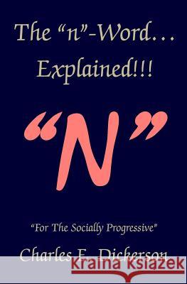 The n-Word Explained!: For the Socially Progressive Dickerson, Charles E. 9780984667352