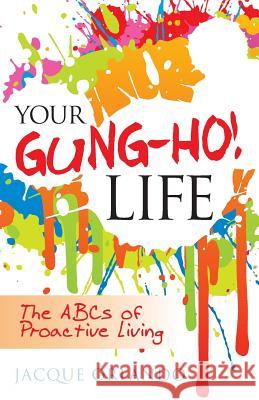 Your Gung-Ho! Life: The ABCs of Proactive Living Orlando, Jacque 9780984667529