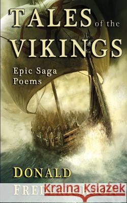 Tales Of The Vikings: Epic Viking Saga Poems Frederickson Jr, Donald W. 9780984672257 Hiawatha Publishing