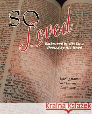 So Loved -- Embraced by His Love and Healed by His Word Conny Hubbard Lynn Beme Jennifer Tipton Cappoen 9780984672486 PC Books
