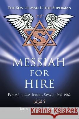 Messiah for Hire: Poems from Inner Space 1966-1982 Bruce Robert Travis 9780984673148