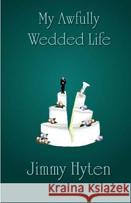 My Awfully Wedded Life Jimmy Hyten Derek Vasconi Mary Raudenbush 9780984678570