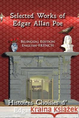 Selected Works of Edgar Allan Poe: Bilingual Edition: English-French Edgar Allan Poe Sarah E. Holroyd 9780984679836 Sleeping Cat Books