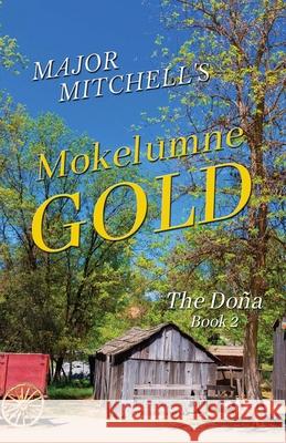 Mokelumne Gold Major L. Mitchell Judith E. Mitchell 9780984681105 Shalako Press