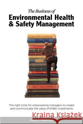 The Business of Environmental Health & Safety Management James Lance Lieberman 9780984682508