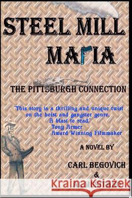 Steel Mill Mafia: The Pittsburgh Connection Carl Begovich Al Musitano 9780984682737 Published! an Affiliate of Village Voices Gal