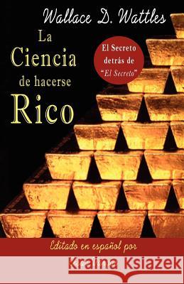 La Ciencia de Hacerse Rico: El Secreto detrás de El Secreto Vargas, Cesar a. 9780984683727 Veritas Invictus Publishing