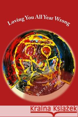 Loving You All Year Wrong Brett Banjo 9780984685349 Banjo Press