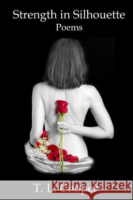 Strength in Silhouette: Poems T. L. Cooper 9780984686261 TLC Press the