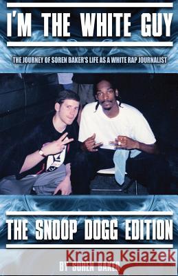 I'm The White Guy - The Snoop Dogg Edition Baker, Soren 9780984691272 Takoma Ridge Media