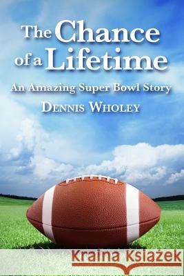 The Chance of a Lifetime Dennis Wholey 9780984692217