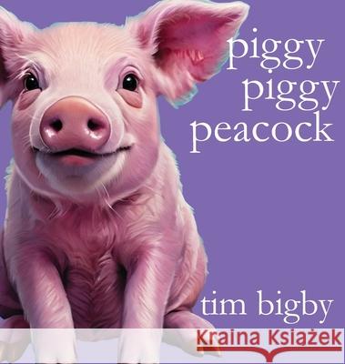 Piggy Piggy Peacock Tim Bigby 9780984696543 Aquitaine Media Corp.