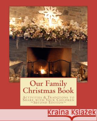 Our Family Christmas Book: Activities and Traditions to Share with Your Children Stephanie Salvatori Togni 9780984699834 Maggie Lou Books