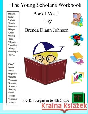 The Young Scholar's Workbook: Book I Vol. I Brenda Johnso 9780984701506 Aswiftt Publishing, LLC