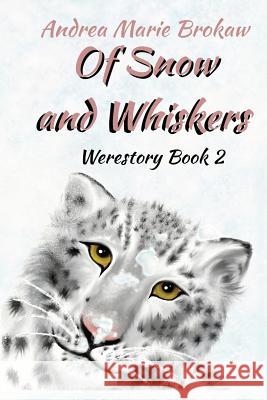 Of Snow and Whiskers: A Werestory Andrea Marie Brokaw 9780984702190 Hedgie Press
