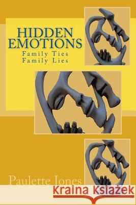 Hidden Emotions: Family Ties, Family Lies MS Paulette Jones 9780984702497 Your Time Publishing, LLC