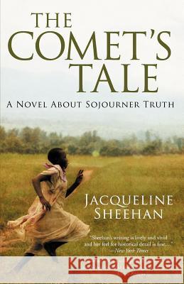 The Comet's Tale: A Novel About Sojourner Truth Sheehan, Jacqueline 9780984716531 Greenforge Books