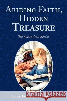 Abiding Faith, Hidden Treasure Helen Glowacki 9780984721153 Helen Glowacki