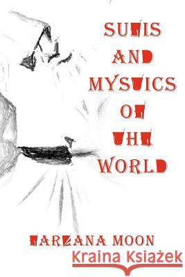 Sufis and Mystics of the World Farzana Moon 9780984721542