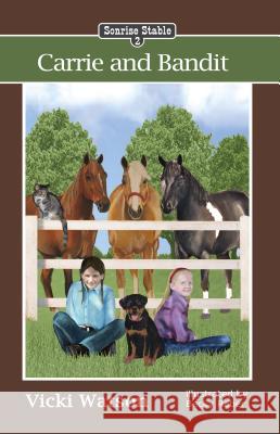 Sonrise Stable: Carrie and Bandit Vicki Watson Becky Raber 9780984724215 Sonrise Stable Books