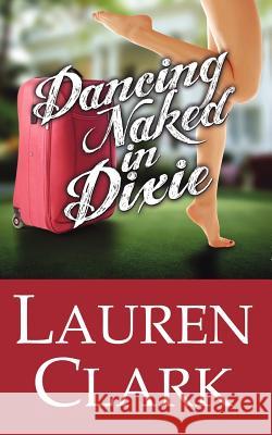 Dancing Naked in Dixie Lauren Clark 9780984725045