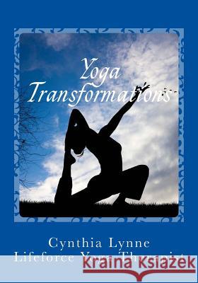 Yoga Transformations: Mindful New Beginnings Cynthia Lynne 9780984727797 Cynthia Naughton M a Mfct Counseling & Coachi