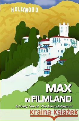 Max in Filmland: A Comic Tale of '70s Euro Hollywood Kia McInerny 9780984729425