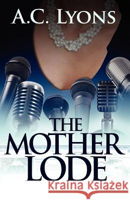 The Mother Lode A. C. Lyons Carole A. Ward 9780984729807