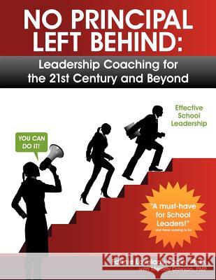 No Principal Left Behind: Leadership Coaching for the 21st Century and Beyond Fannie Lovelady-Spai Melody Dawso 9780984731305 Lovelady School Leadership Press