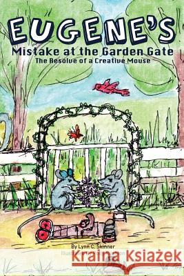 Eugene's Mistake at the Garden Gate: The Resolve of a Creative Mouse Lynn C. Skinner Polly Rushton 9780984734467 Lynn C. Skinner