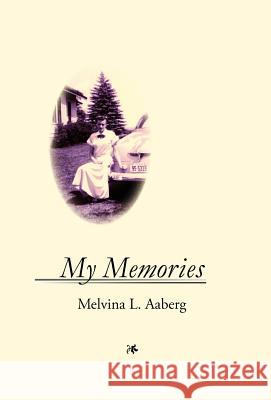 My Memories Melvina Lorraine Aaberg 9780984736904