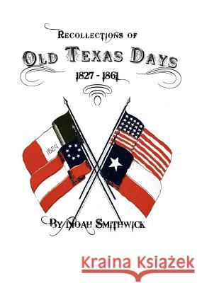 Recollections of Old Texas Days Noah Smithwick Nanna Smithwick Donaldson 9780984737239 Copano Bay Press