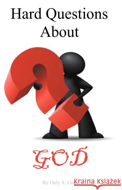 Hard Questions About God Only A. Guy 9780984738205 Ephesians 6 12 Publishing