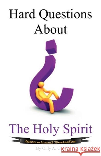 Hard Questions about the Holy Spirit Only, Guy A. 9780984738236 VIP Ink Publishing