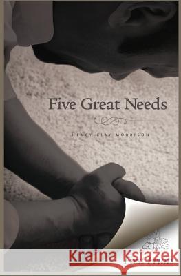 Five Great Needs Henry Clay Morrison 9780984738717