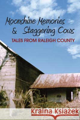 Moonshine Memories & Staggering Cows: Tales from Raleigh County Pearl Todd Miller Anna Miller-Tiedeman 9780984739066