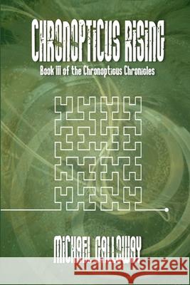 Chronopticus Rising Michael Galloway 9780984740277 Candlepower Publishing House